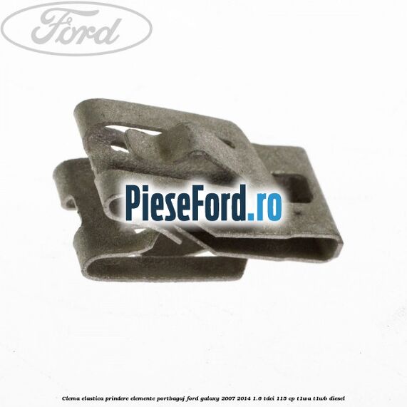 Clema elastica prindere elemente portbagaj Ford Galaxy 2007-2014 1.6 TDCi 115 cp Clema elastica prindere elemente portbagaj Ford Galaxy 2007-2014 1.6 TDCi 115 cp T1WA, T1WB diesel