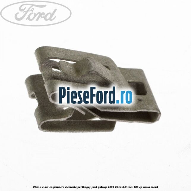 Clema elastica prindere elemente portbagaj Ford Galaxy 2007-2014 2.0 TDCi 130 cp Clema elastica prindere elemente portbagaj Ford Galaxy 2007-2014 2.0 TDCi 130 cp AZWA diesel