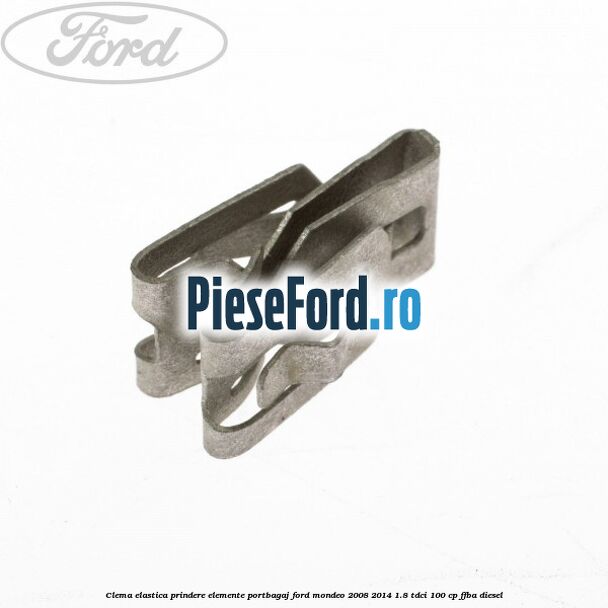 Clema elastica prindere elemente portbagaj Ford Mondeo 2008-2014 1.8 TDCi 100 cp FFBA diesel