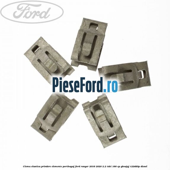 Clema elastica prindere elemente portbagaj Ford Ranger 2016-2020 2.2 TDCi 160 cp GBVAJQJ, T22DD0P diesel