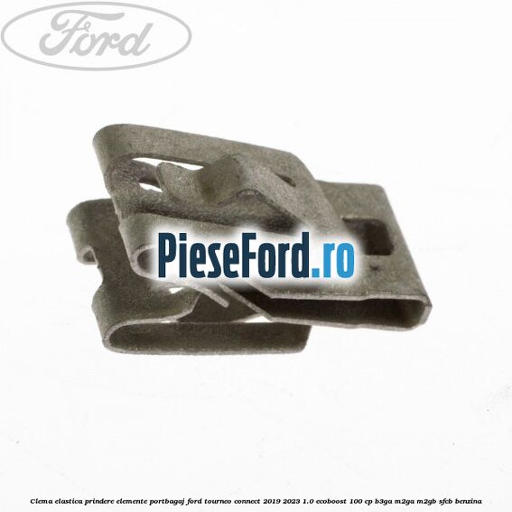 Clema elastica prindere elemente portbagaj Ford Tourneo Connect 2019-2023 1.0 EcoBoost 100 cp B3GA, M2GA, M2GB, SFCB benzina