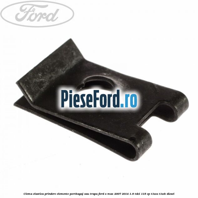 Clema elastica prindere elemente portbagaj sau trapa Ford S-Max 2007-2014 1.6 TDCi 115 cp T1WA, T1WB diesel