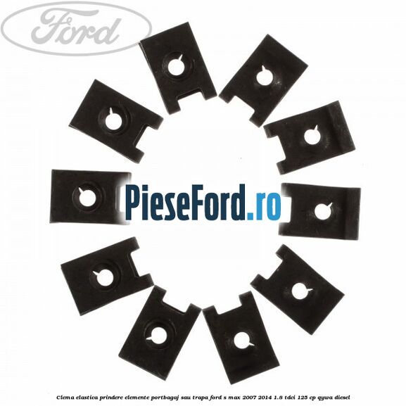 Clema elastica prindere elemente portbagaj sau trapa Ford S-Max 2007-2014 1.8 TDCi 125 cp QYWA diesel