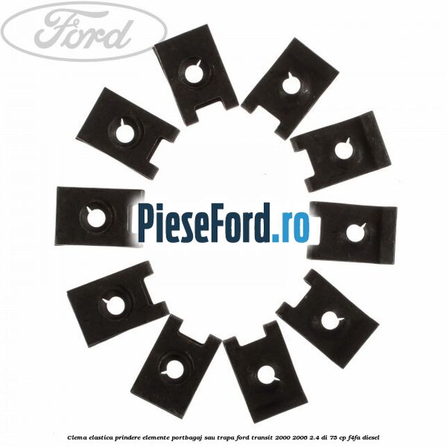 Clema elastica prindere elemente portbagaj sau trapa Ford Transit 2000-2006 2.4 DI 75 cp Clema elastica prindere elemente portbagaj sau trapa Ford Transit 2000-2006 2.4 DI 75 cp F4FA diesel