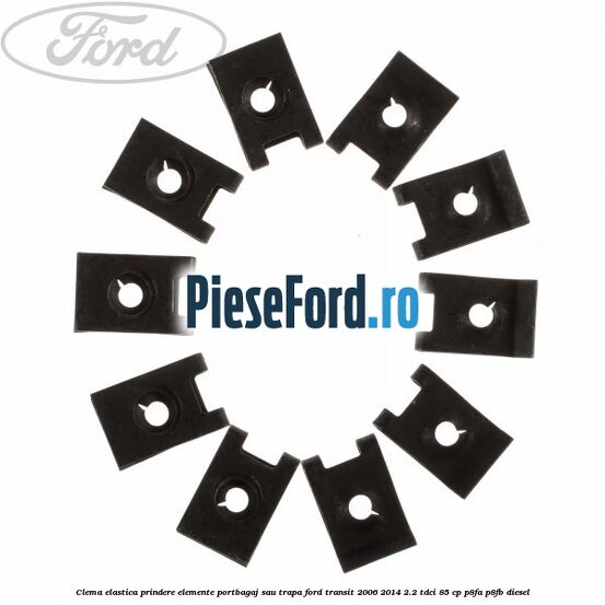 Clema elastica prindere elemente portbagaj sau trapa Ford Transit 2006-2014 2.2 TDCi 85 cp P8FA, P8FB diesel
