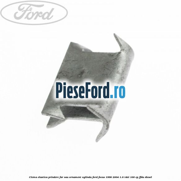 Clema elastica prindere far sau ornament oglinda Ford Focus 1998-2004 1.8 TDCi 100 cp FFDA diesel