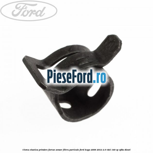 Clema elastica prindere furtun senzor filtru particule Ford Kuga 2008-2012 2.0 TDCI 140 cp UFDA diesel