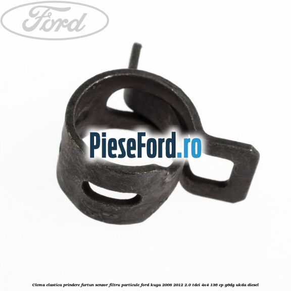 Clema elastica prindere furtun senzor filtru particule Ford Kuga 2008-2012 2.0 TDCi 4x4 136 cp G6DG, UKDA diesel
