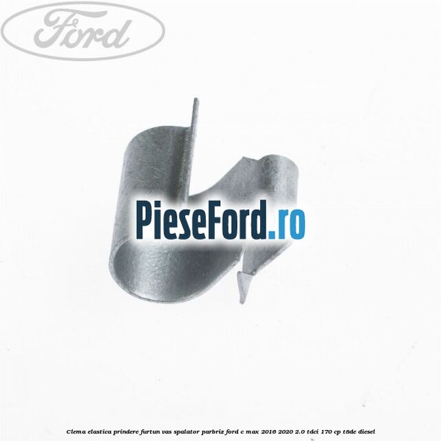 Clema elastica prindere furtun vas spalator parbriz Ford C-Max 2016-2020 2.0 TDCi 170 cp T8DE diesel