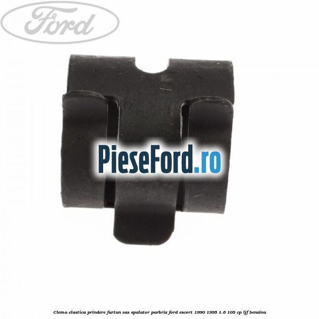 Clema elastica prindere furtun vas spalator parbriz Ford Escort 1990-1995 1.6 105 cp LJF benzina