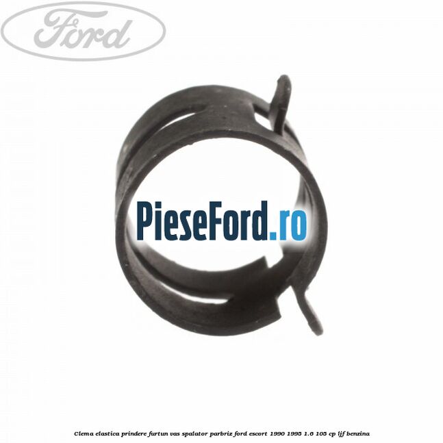 Clema elastica prindere furtun vas spalator parbriz Ford Escort 1990-1995 1.6 105 cp LJF benzina