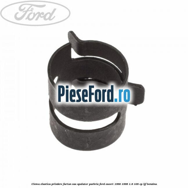 Clema elastica prindere furtun vas spalator parbriz Ford Escort 1990-1995 1.6 105 cp LJF benzina