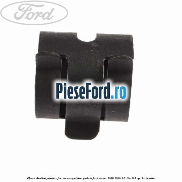 Clema elastica prindere furtun vas spalator parbriz Ford Escort 1995-1998 1.8 16V 115 cp RKC benzina