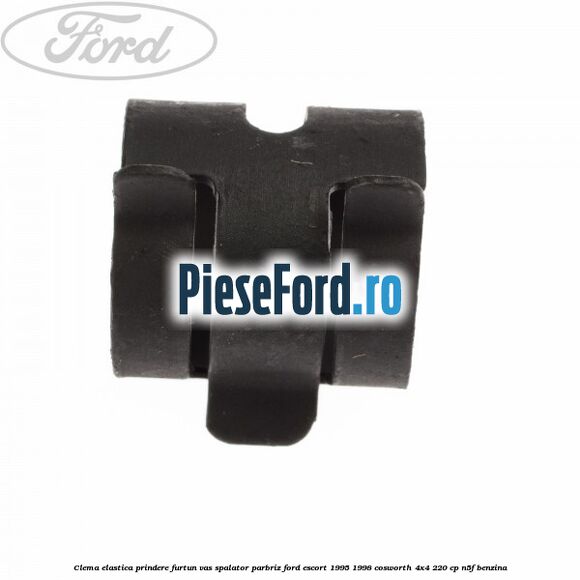 Clema elastica prindere furtun vas spalator parbriz Ford Escort 1995-1998 Cosworth 4x4 220 cp Clema elastica prindere furtun vas spalator parbriz Ford Escort 1995-1998 Cosworth 4x4 220 cp N5F benzina