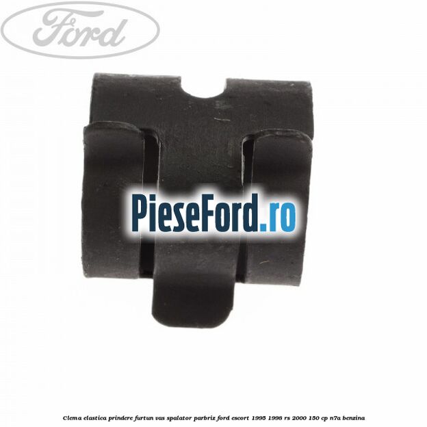 Clema elastica prindere furtun vas spalator parbriz Ford Escort 1995-1998 RS 2000 150 cp N7A benzina