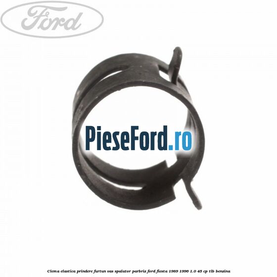 Clema elastica prindere furtun vas spalator parbriz Ford Fiesta 1989-1996 1.0 45 cp Clema elastica prindere furtun vas spalator parbriz Ford Fiesta 1989-1996 1.0 45 cp TLB benzina