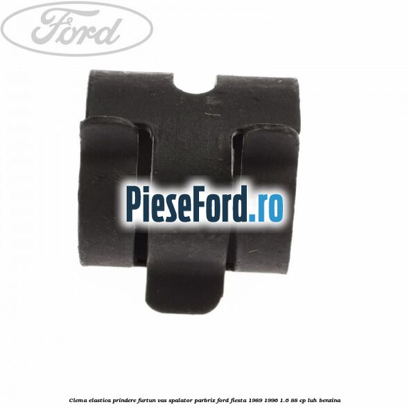 Clema elastica prindere furtun vas spalator parbriz Ford Fiesta 1989-1996 1.6 88 cp LUH benzina