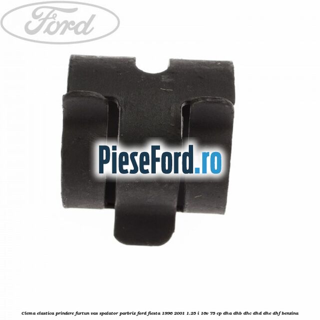 Clema elastica prindere furtun vas spalator parbriz Ford Fiesta 1996-2001 1.25 i 16V 75 cp DHA, DHB, DHC, DHD, DHE, DHF benzina