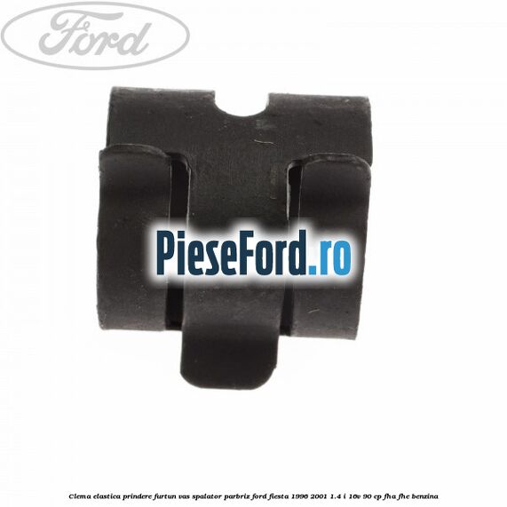 Clema elastica prindere furtun vas spalator parbriz Ford Fiesta 1996-2001 1.4 i 16V 90 cp FHA, FHE benzina