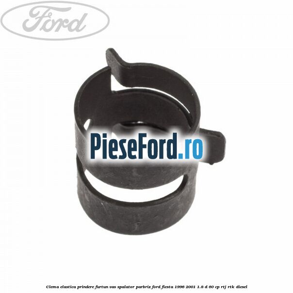 Clema elastica prindere furtun vas spalator parbriz Ford Fiesta 1996-2001 1.8 D 60 cp RTJ, RTK diesel