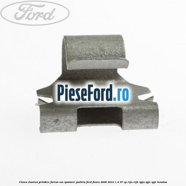 Clema elastica prindere furtun vas spalator parbriz Ford Fiesta 2008-2012 1.4 97 cp RTJA, RTJB, SPJA, SPJC, SPJE benzina