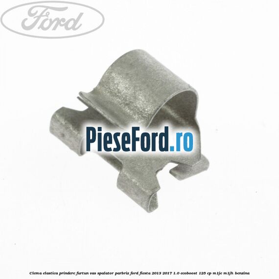 Clema elastica prindere furtun vas spalator parbriz Ford Fiesta 2013-2017 1.0 EcoBoost 125 cp M1JE, M1JH benzina