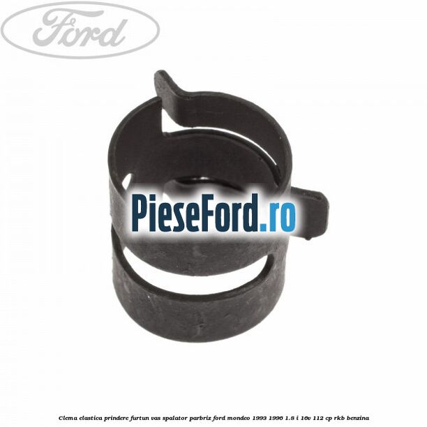 Clema elastica prindere furtun vas spalator parbriz Ford Mondeo 1993-1996 1.8 i 16V 112 cp RKB benzina