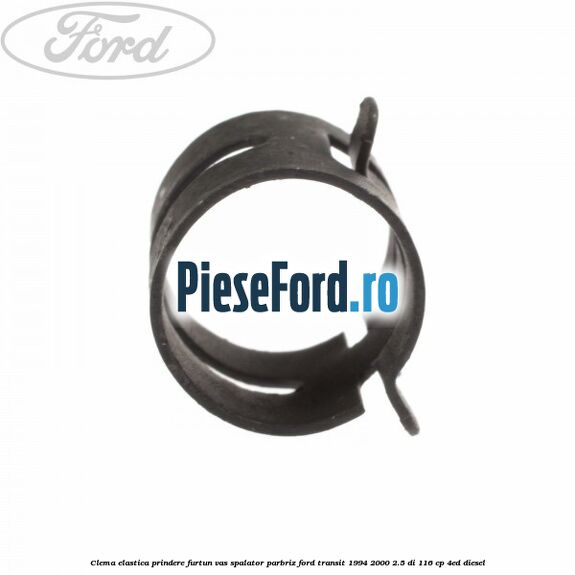 Clema elastica prindere furtun vas spalator parbriz Ford Transit 1994-2000 2.5 DI 116 cp 4ED diesel