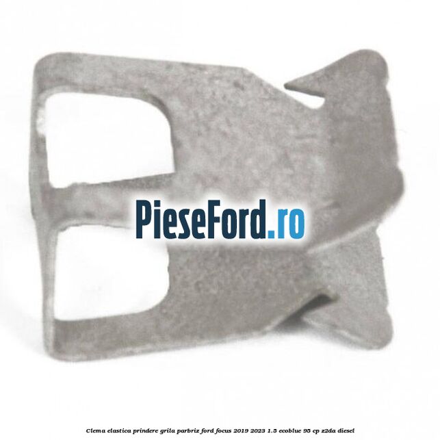 Clema elastica prindere grila parbriz Ford Focus 2019-2023 1.5 EcoBlue 95 cp Z2DA diesel