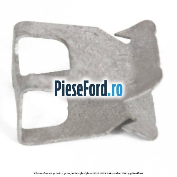 Clema elastica prindere grila parbriz Ford Focus 2019-2023 2.0 EcoBlue 150 cp YLDA diesel