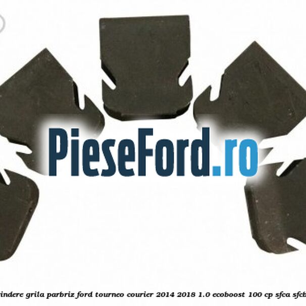 Clema elastica prindere grila parbriz Ford Tourneo Courier 2014-2018 1.0 EcoBoost 100 cp