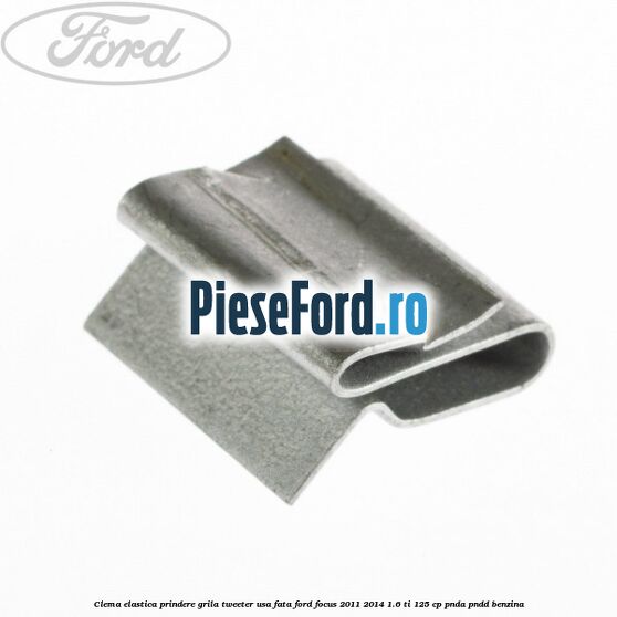 Clema elastica prindere grila tweeter usa fata Ford Focus 2011-2014 1.6 Ti 125 cp PNDA, PNDD benzina