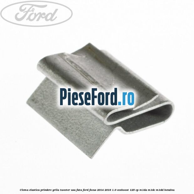 Clema elastica prindere grila tweeter usa fata Ford Focus 2014-2018 1.0 EcoBoost 125 cp M1DA, M1DC, M1DD benzina