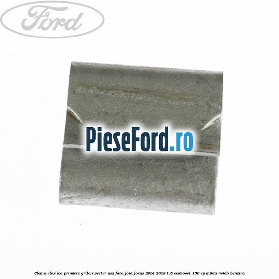 Clema elastica prindere grila tweeter usa fata Ford Focus 2014-2018 1.5 EcoBoost 150 cp M8DA, M8DB benzina