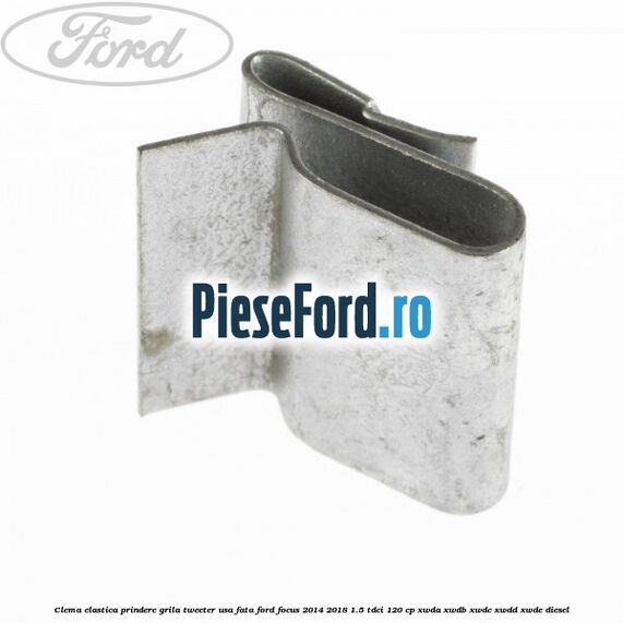 Clema elastica prindere grila tweeter usa fata Ford Focus 2014-2018 1.5 TDCi 120 cp XWDA, XWDB, XWDC, XWDD, XWDE diesel