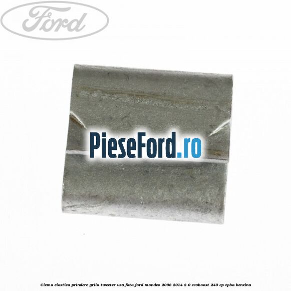 Clema elastica prindere grila tweeter usa fata Ford Mondeo 2008-2014 2.0 EcoBoost 240 cp TPBA benzina
