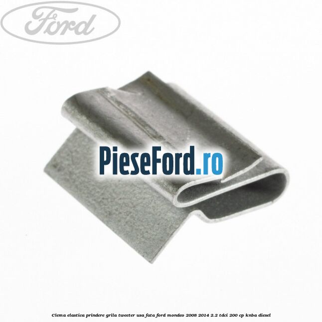 Clema elastica prindere grila tweeter usa fata Ford Mondeo 2008-2014 2.2 TDCi 200 cp KNBA diesel
