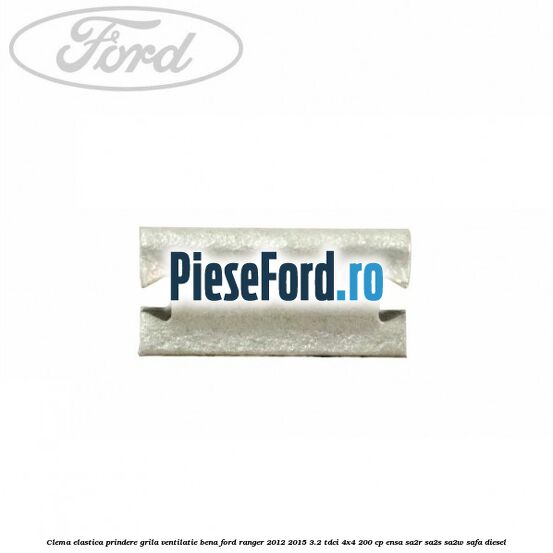 Clema elastica prindere grila ventilatie bena Ford Ranger 2012-2015 3.2 TDCi 4x4 200 cp ENSA, SA2R, SA2S, SA2W, SAFA diesel