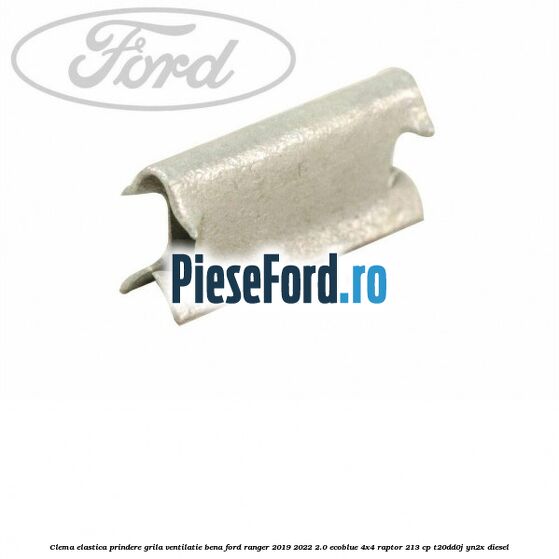 Clema elastica prindere grila ventilatie bena Ford Ranger 2019-2022 2.0 EcoBlue 4x4 Raptor 213 cp T20DD0J, YN2X diesel