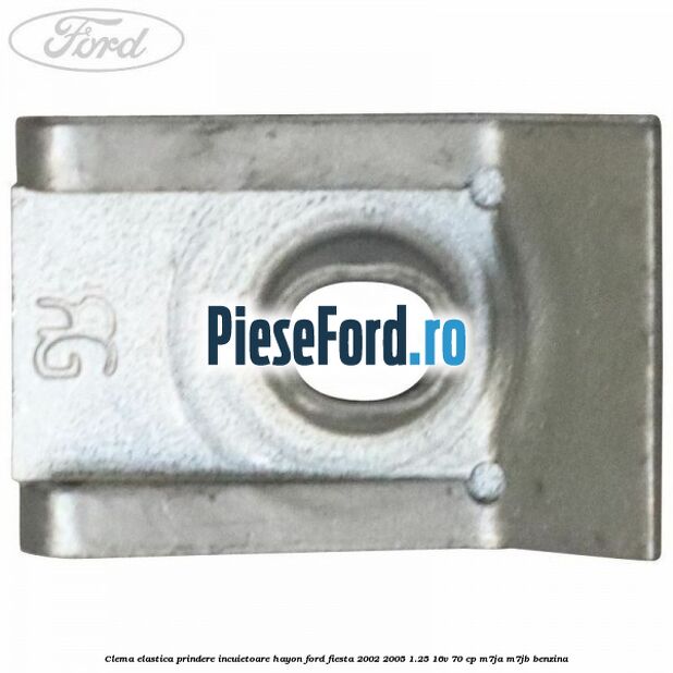 Clema elastica prindere incuietoare hayon Ford Fiesta 2002-2005 1.25 16V 70 cp M7JA, M7JB benzina