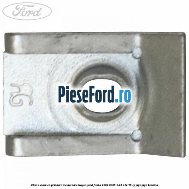 Clema elastica prindere incuietoare hayon Ford Fiesta 2002-2005 1.25 16V 75 cp FUJA, FUJB benzina