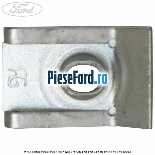 Clema elastica prindere incuietoare hayon Ford Fiesta 2005-2008 1.25 16V 70 cp M7JA, M7JB benzina