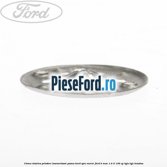 Clema elastica prindere insonorizant panou bord spre motor Ford B-Max 1.6 Ti 105 cp IQJA, IQJC benzina