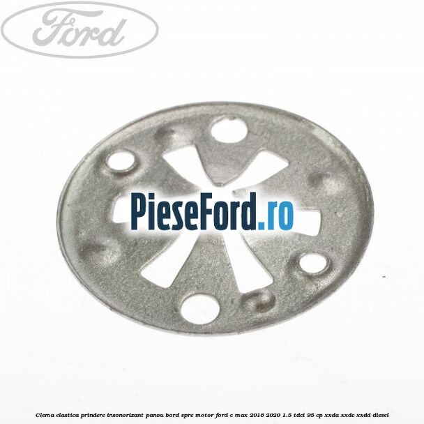 Clema elastica prindere insonorizant panou bord spre motor Ford C-Max 2016-2020 1.5 TDCi 95 cp XXDA, XXDC, XXDD diesel