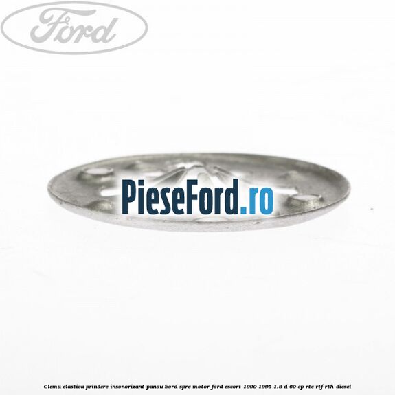 Clema elastica prindere insonorizant panou bord spre motor Ford Escort 1990-1995 1.8 D 60 cp RTE, RTF, RTH diesel