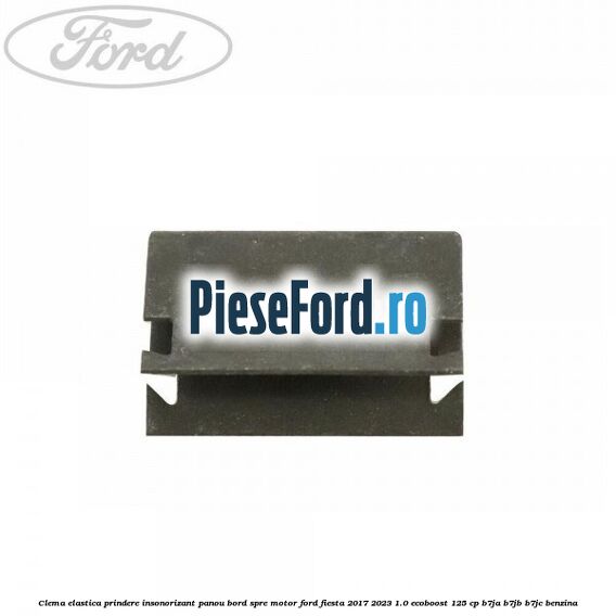 Clema elastica prindere insonorizant panou bord spre motor Ford Fiesta 2017-2023 1.0 EcoBoost 125 cp B7JA, B7JB, B7JC benzina