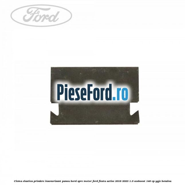 Clema elastica prindere insonorizant panou bord spre motor Ford Fiesta Active 2018-2023 1.0 EcoBoost 140 cp YYJE benzina
