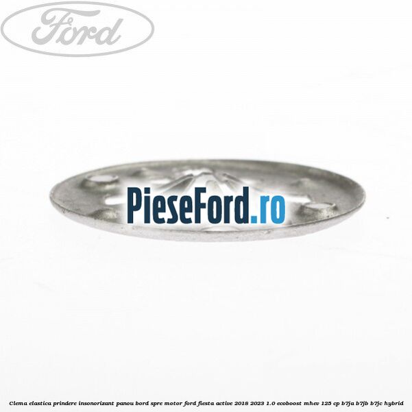 Clema elastica prindere insonorizant panou bord spre motor Ford Fiesta Active 2018-2023 1.0 EcoBoost mHEV 125 cp B7JA, B7JB, B7JC Hybrid
