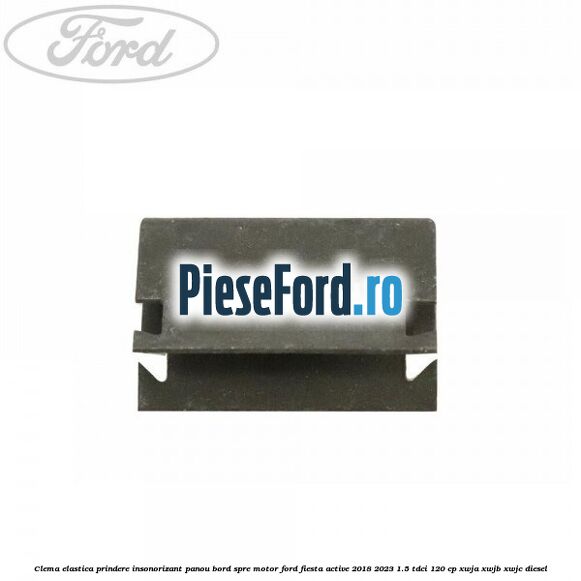 Clema elastica prindere insonorizant panou bord spre motor Ford Fiesta Active 2018-2023 1.5 TDCi 120 cp XWJA, XWJB, XWJC diesel