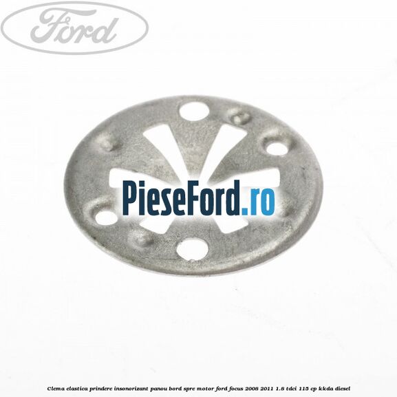 Clema elastica prindere insonorizant panou bord spre motor Ford Focus 2008-2011 1.8 TDCi 115 cp KKDA diesel